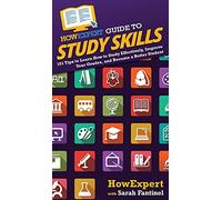HowExpert Guide to Study Skills: 101 Tips to Learn How to Study Effectively, Improve Your Grades, and Become a Better Student