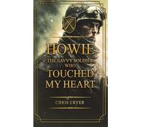 Howie The Savvy Soldier Who Touched My Heart