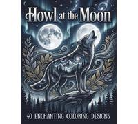 Howl at the Moon: An Adult Coloring Book with Stress Relieving Wolf, Mandala & Dark Fantasy Designs