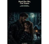 Howl for Me, I'm Yours: A Spicy Wolf Shifter Romance Coloring Book for Grown-Up Dark Romance Readers
