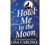 Howl Me to the Moon: A witch and wolf shifter rockstar romance (Moonlight Siren)