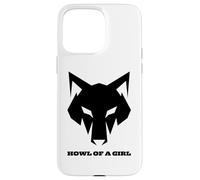 "Howl of a Girl" Funny Wolf for Women or Girls Pun Mothers Case for iPhone 15 Pro Max
