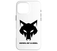 "Howl of a Girl" Funny Wolf for Women or Girls Pun Mothers Case for iPhone 16 Pro Max