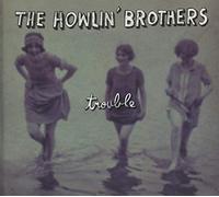 Howlin' Brothers (Th - Trouble