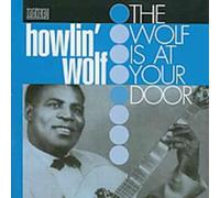Howlin' Wolf - The Wolf Is At Your Door