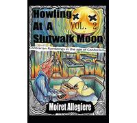 Howling at a Slutwalk Moon: Contrarian Ramblings in the Age of Conformity Vol. 2