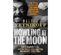 Howling At The Moon: The True Story of the Mad Genius of the Music World