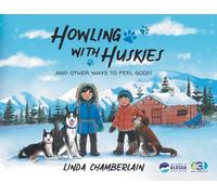 Howling With Huskies: And Other Ways to Feel Good!