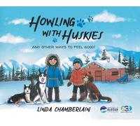 Howling With Huskies: And Other Ways to Feel Good!