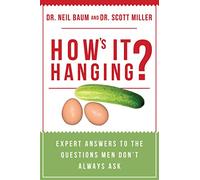 How's It Hanging?: Expert Answers to the Questions Men Don't Always Ask