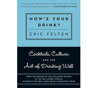 How's Your Drink?: Cocktails, Culture, and the Art of Drinking Well