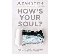 How's Your Soul?: Why Everything That Matters Starts With the Inside You