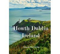 Howth, Dublin, Ireland: A Mind-Blowing Tour in Howth, Dublin, Ireland Photography Coffee Table Book Tourists Attractions.