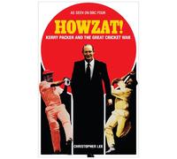 Howzat!: Kerry Packer and the Great Cricket War