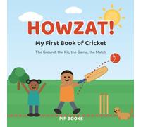 Howzat! My First Book of Cricket: The Ground, the Kit, the Game, the Match