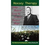 Hoxsey Therapy: When Natural Cures for Cancer Became Illegal. the Historical Autobiography of Harry Hoxsey