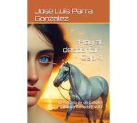 “Hoy al despertar” Cap 4: La historia de un Caballo Blanco llamado KNUO (COLECCIÓN DE LA SERIE LA TRANSMUTACIÓN DEL SER)