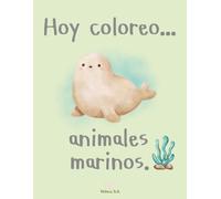 Hoy coloreo...animales marinos.: Libro infantil para colorear.