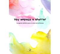 Hoy Empiezo a Ahorrar: La agenda para el control de tus finanzas