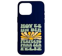 Hoy ES Un Día Perfecto para Ser Feliz Retro Spanish Quote Case for iPhone 16 Pro Max