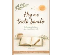 Hoy me trato bonito: Un libro para los días que no puedes con todo