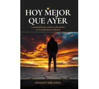 HOY MEJOR QUE AYER: La mentalidad que convierte cada derrota en el camino hacia la libertad (Filosofia Miranda)