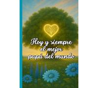 Hoy y siempre el mejor papá del mundo: Un cuaderno único para el mejor papá (Libretas que abrazan)