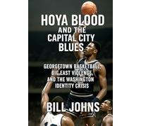 Hoya Blood and the Capital City Blues: Georgetown Basketball, Big East Violence, and the Washington Identity Crisis (Above the Rim)