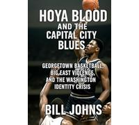 Hoya Blood and the Capital City Blues: Georgetown Basketball, Big East Violence, and the Washington Identity Crisis (Above the Rim)