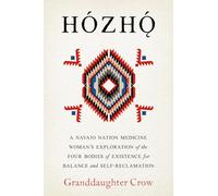Hozho: Indigenous Psychologies for Aligning the Body, Heart, Mind, and Spirit to Reclaim Your Authentic Self
