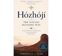 Hózhójí: The Navajo Blessing Way: Ancient ceremony as everyday practice for restoring harmony after disruption (HÓZHÓ - Walking in Beauty)