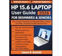 HP 15.6 LAPTOP USER GUIDE FOR BEGINNERS & SENIORS 2026: Clear, Practical Instructions for Setting Up Windows, Staying Safe Online, and Solving Everyday Computer Issues