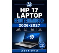 hp 17 Laptop Benutzerhandbuch 2026-2027: Schritt für Schritt zum sicheren Umgang mit Windows, WLAN, Akku, Kamera, Druckern und Zubehör - für Einsteiger, Senioren und Berufstätige