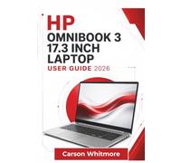 HP OmniBook 3 17.3 Inch USER GUIDE 2026: Setup Guidance, Everyday Computing Skills, File Organization, Privacy Settings, Maintenance Tips, ... Techniques For A Smoother User Experience