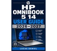 HP OMNIBOOK 5 14 USER GUIDE 2026-2027: The Complete Beginner-Friendly Manual for Setup, Features, Troubleshooting, and Everyday Laptop Mastery