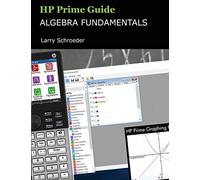 HP Prime Guide Algebra Fundamentals – HP Prime Revealed and Extended