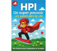 HPI un super pouvoir les aventures de Léo: HPI, enfants précoces et hypersensibles : un guide bienveillant pour comprendre la différence, soutenir les ... aux parents (les aventures de Léo et Louise)