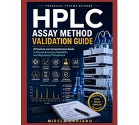 HPLC Assay Method Validation Guide: Practical Pharmaceutical Method Validation, Troubleshooting, Data Integrity, GMP Compliance & Regulatory Insights ... - Applied Knowledge for Pharma Professionals)