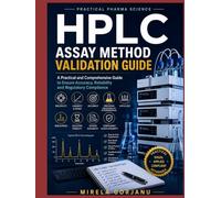HPLC Assay Method Validation Guide: Practical Pharmaceutical Method Validation, Troubleshooting, Data Integrity, GMP Compliance & Regulatory Insights ... - Applied Knowledge for Pharma Professionals)