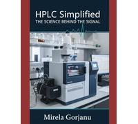 HPLC Simplified: The Science Behind the Signal: 45 (Pharmaceutical Industry)