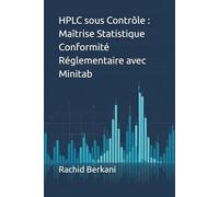 HPLC sous Contrôle : Maîtrise Statistique Conformité Réglementaire avec Minitab: Guide pratique pour la validation, la surveillance et l'optimisation ... HPLC (QUALITÉ PHARMACEUTIQUE avec Minitab®)