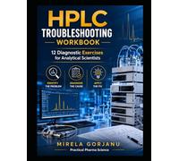 HPLC TROUBLESHOOTING WORKBOOK: 12 Diagnostic Exercises for Peak Tailing, Co-Elution, Retention Problems, Baseline Drift, Method Failures, and ... - Applied Knowledge for Pharma Professionals)