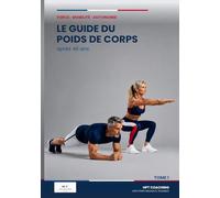 HPT Coaching - Le Guide Du Poids de Corps: Apres 40 ans (HPT - Performance Durable)