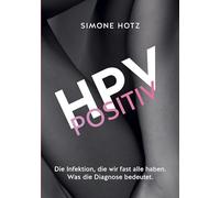 HPV positiv: Die Infektion, die wir fast alle haben. Was die Diagnose bedeutet.