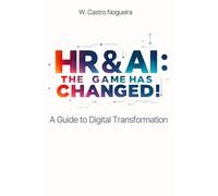 HR & AI: The Game has changed.: A Guide to digital Transformation.