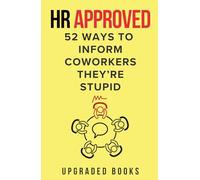 HR Approved 52 Ways To Inform Coworkers They're Stupid