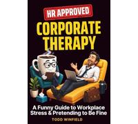 HR Approved Corporate Therapy: A Funny Guide To Workplace Stress & Pretending To Be Fine (HR-Approved Workplace Humor Series)