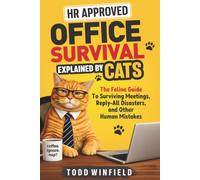 HR Approved Office Survival, Explained by Cats: The Feline Guide To Surviving Meetings, Reply-All Disasters, and Other Human Mistakes (HR-Approved Workplace Humor Series)