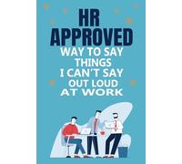 HR Approved Way To Say Things I Can’t Say Out Loud At Work: Funny Sarcastic Gag gift for coworkers