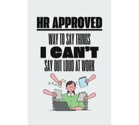 HR Approved Way To Say Things I Can't Say Out Loud At Work: Blank-Lined Notebook | 120 pages | 6x9 | Funny Sarcastic | Funny Sarcastic Quote | Laugh Out Loud Jokes
